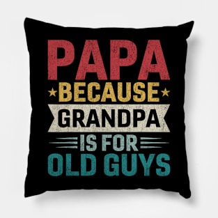 Papa Because Grandpa is For Old Guys Funny Fathers Day Papa Pillow