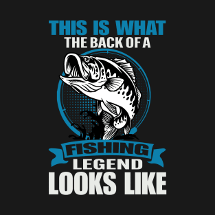 This Is What The Back Of A Fishing Legend Looks Like T-Shirt