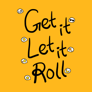 Get it Let it Roll T-Shirt