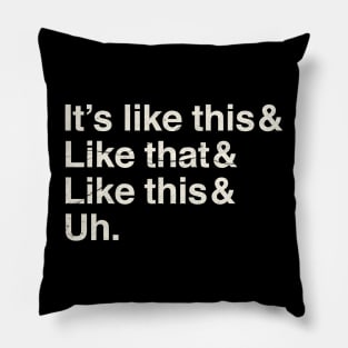 It's Like This & Like That & Like This & Uh. Grunge Pillow