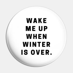 Wake Me Up When Winter Is Over Pin