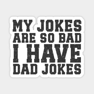 My jokes are so bad I have dad jokes Magnet