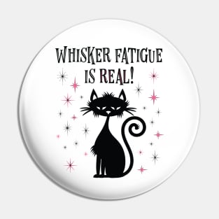 Whisker Fatigue Is Real Funny Cat Pin