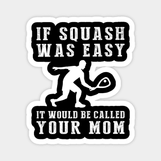 Smash & Chuckle: If Squash Was Easy, It'd Be Called Your Mom! Magnet