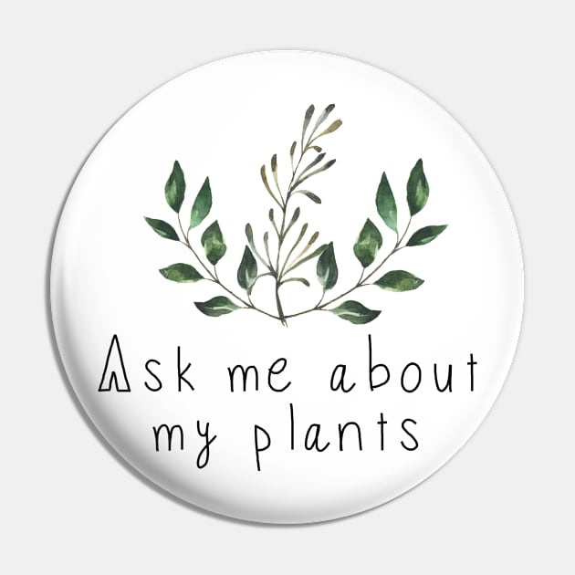 Ask Me About My Plants Pin by yellowkats