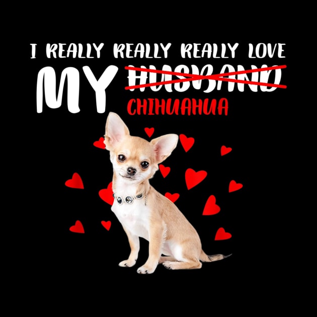 I Really Really Really Love My Chihuahua by Xamgi