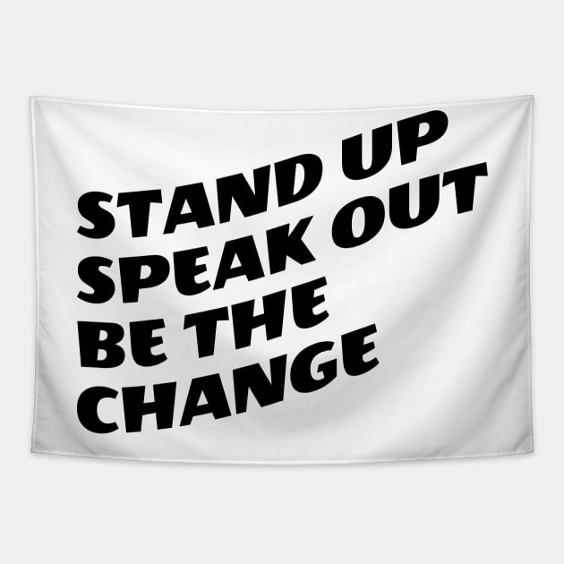 Stand Up Speak Out Be The Change Tapestry by Texevod