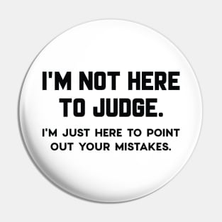 I’m Not Here To Judge Pin