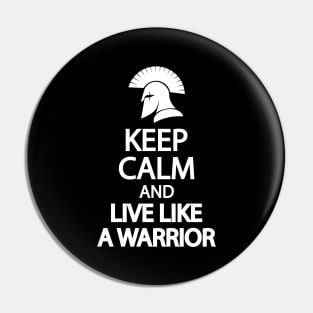 Keep calm and live like a warrior Pin