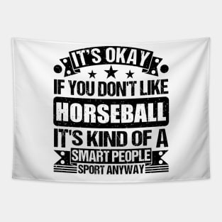 Horseball Lover It's Okay If You Don't Like Horseball It's Kind Of A Smart People Sports Anyway Tapestry