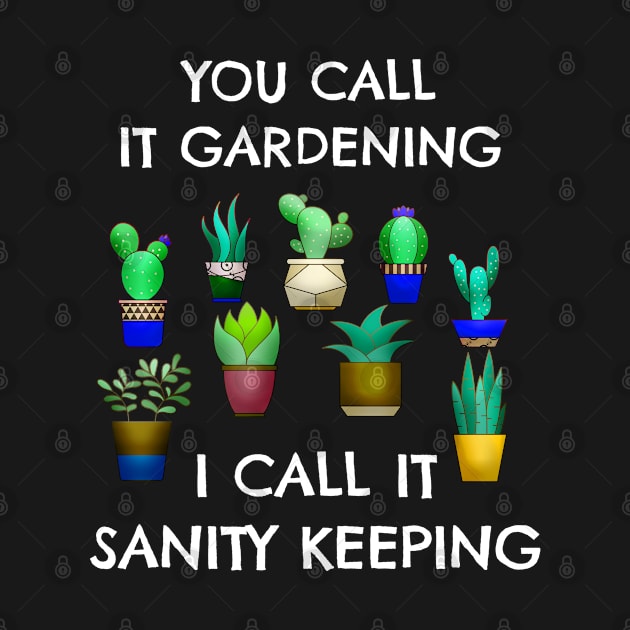 Funny Gardening Succulent Cactus Lover Jokes I Call It Sanity Keeping by egcreations