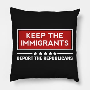 Keep the immigrants deport the republicans Pillow