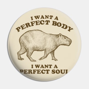 Capybara I Want A Perfect Body Pin