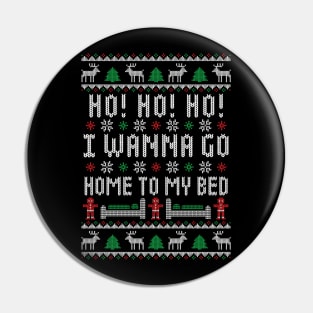 Ho Ho Ho I Wanna Go Home To My Bed - Funny Ugly Christmas Sweater - Antisocial Humor Pin