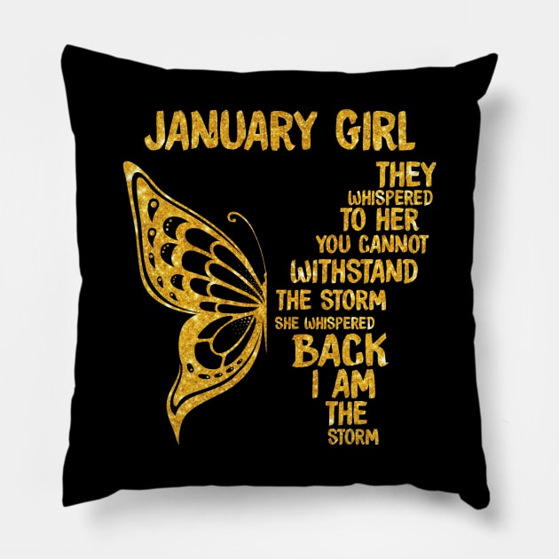 Golden Butterfly Birthday Girl T-shirt January Girl They Whispered To Her You Can't Withstand The Storm T-shirt Pillow by kimmygoderteart