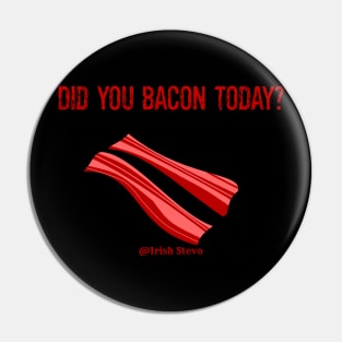Did you bacon Today? Pin