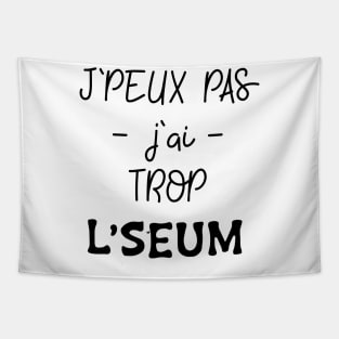 J'peux pas j'ai trop le seum Tapestry