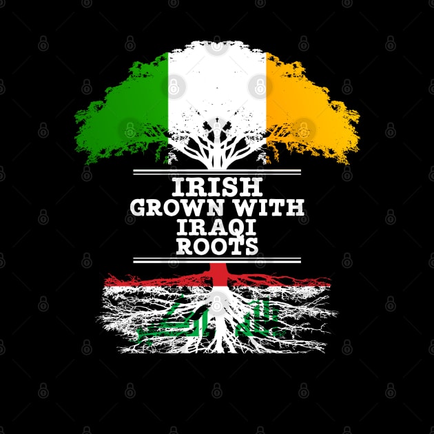 Irish Grown With Iraqi Roots - Gift for Iraqi With Roots From Iraq by Country Flags