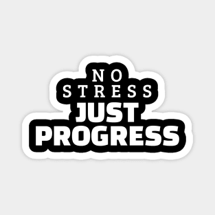 No Stress Just Progress Magnet