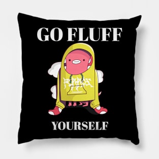 go fluff yourself Pillow