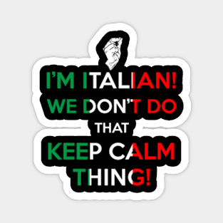 I'M Italian We Don'T Do T Keep Calm Thing Magnet