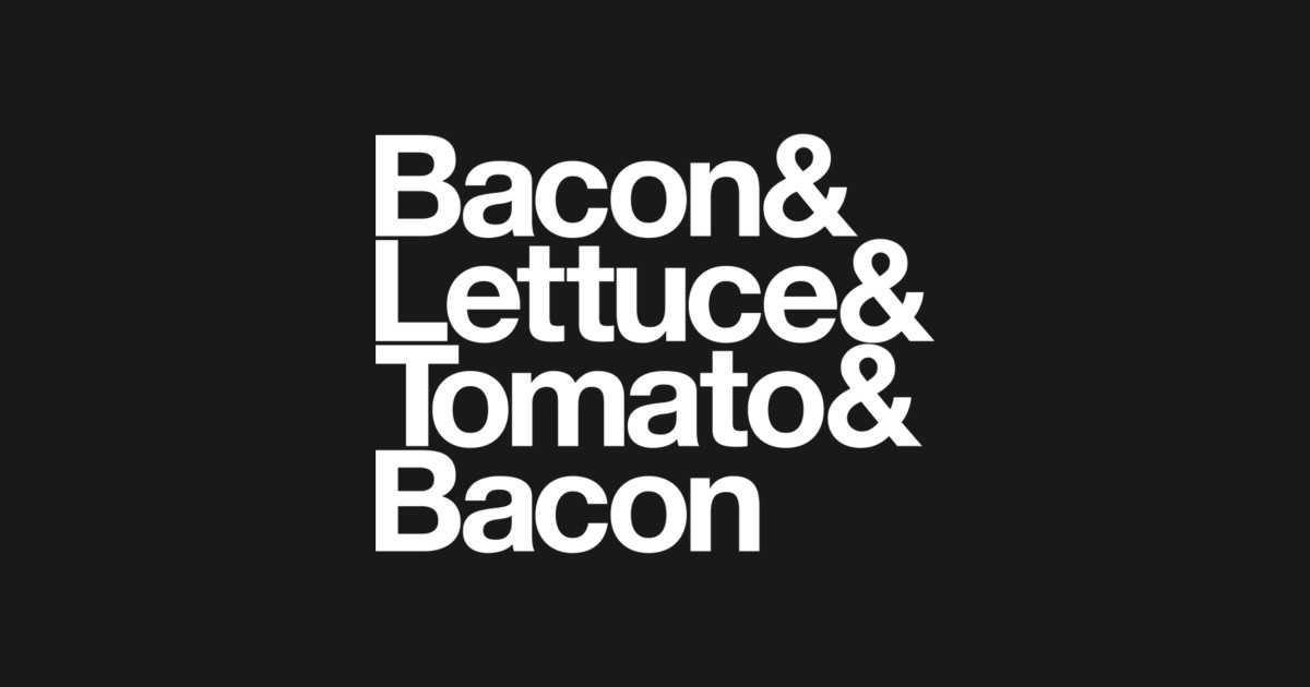 Bacon & Lettuce & Tomato & Bacon Bacon TShirt TeePublic