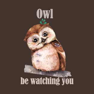 Funny Owl Pun- Owl I'll Be Watching You- Vintage Watercolor Drawing T-Shirt