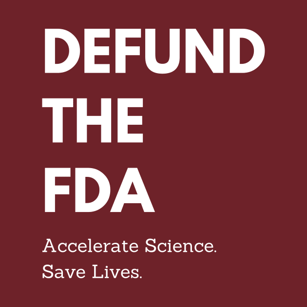 Defund the FDA by TexasRancher