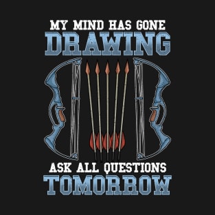 Archery My Mind Has Gone Drawing Ask All Questions Tomorrow T-Shirt