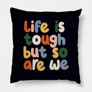 Life is Tough But So Are We by The Motivated Type in red yellow blue and green Pillow