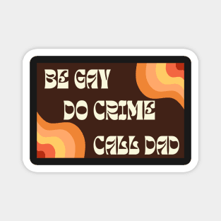 Be Gay Do Crime Call Dad Magnet