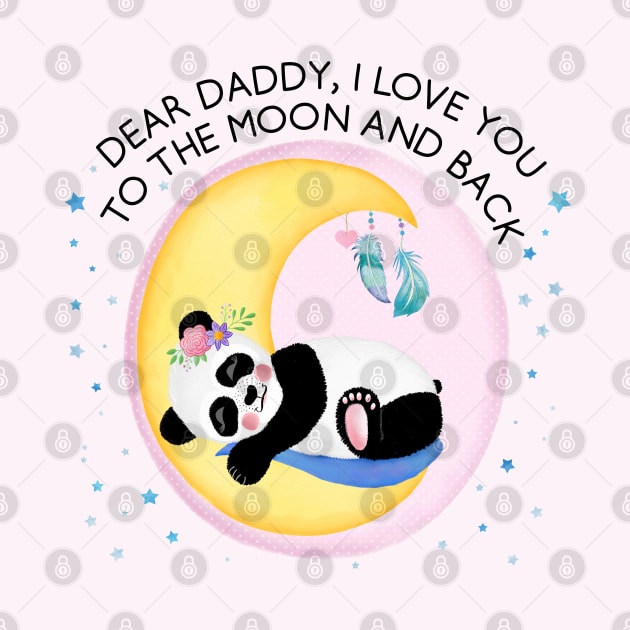 Baby Panda Girl: I love you to the moon and back, daddy by CalliLetters