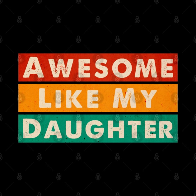 Awesome Like my Daughter Father's Day Dad Day Funny Dad by Emma Creation