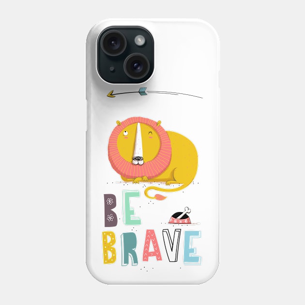 Be brave Phone Case by 3antsinarow