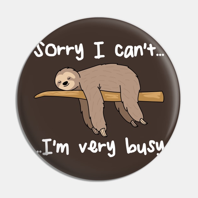 I Can't I'm Very Busy Funny Sloth Cute Sloth Gift Pin by scribblejuice