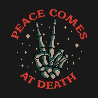 Peace comes at death T-Shirt