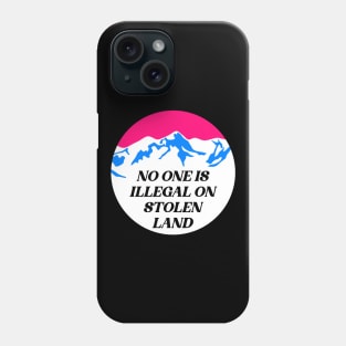 No One Is Illegal On Stolen Land Phone Case