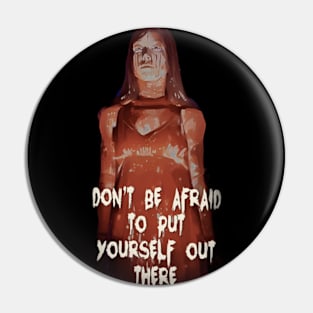 Don't Be Afraid To Put Yourself Out There Pin