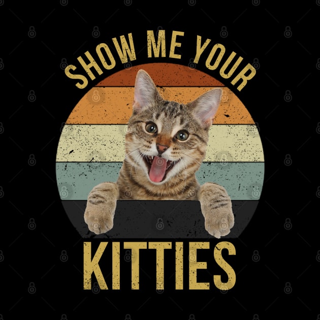 Show Me Your Kitties Vintage Funny Show Me Your Kitties Gift Idea for Cat Lovers by RickandMorty