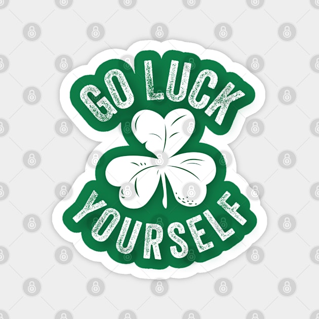 Go Luck Yourself Funny St. Patricks' Day Irish Shamrock Gift Magnet by amitsurti