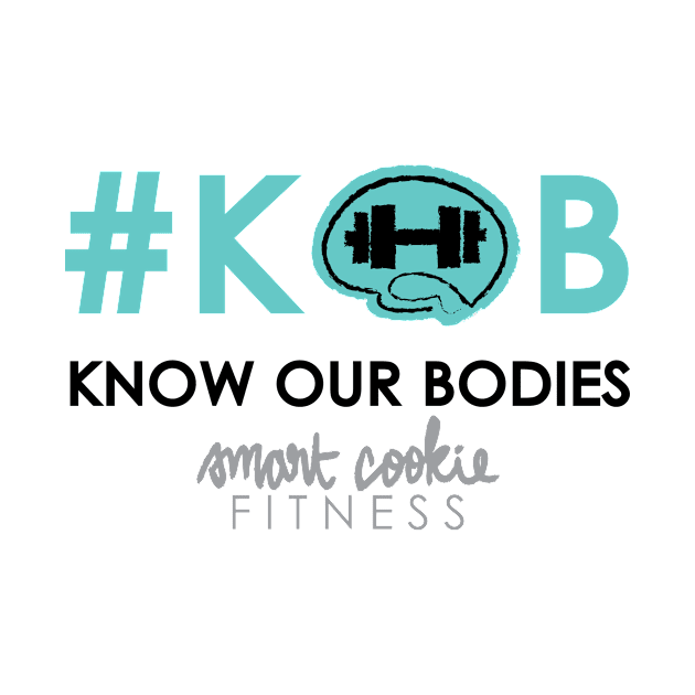 KNOW OUR BODIES by SmartCookieFitnessApparel