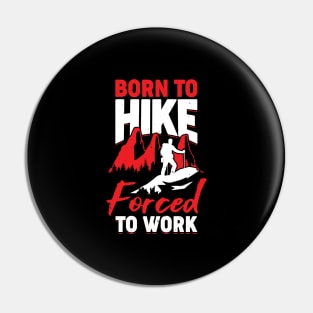 Born To Hike Forced To Work Pin