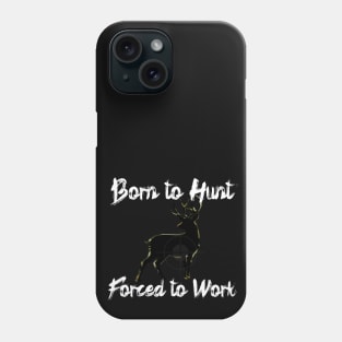 Born to Hunt Forced to Work White Text Phone Case