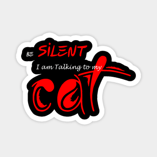 Be silent i am talking to my cat Magnet