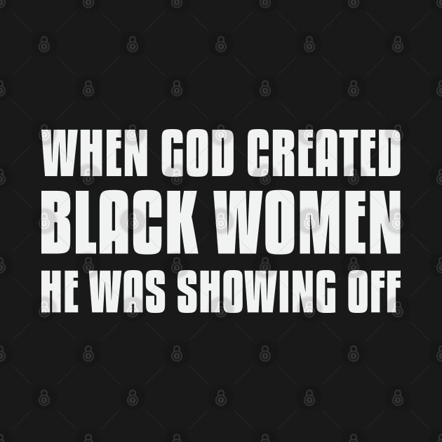 When God Created Black Women He Was Showing Off by UrbanLifeApparel