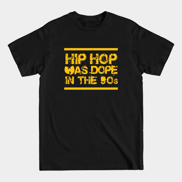 Discover Hip Hop Was Dope In The 90s - Hip Hop - T-Shirt