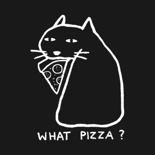 What pizza? T-Shirt