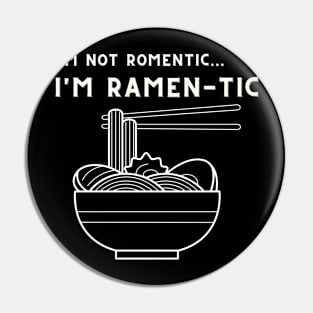 i'm not romantic, i'm ramen-tic Pin