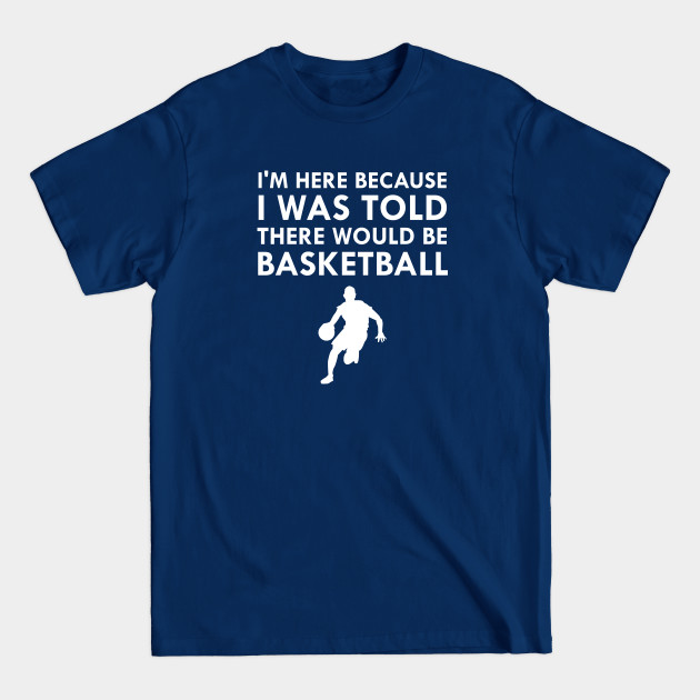 Disover I Was Told There Would Be Basketball Fall Sports - Basketball Player - T-Shirt