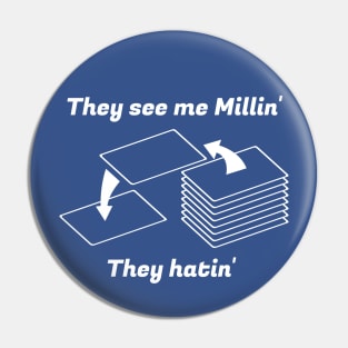 They see me Millin'. They Hatin' | MTG MILL PLAYER DESIGN Pin